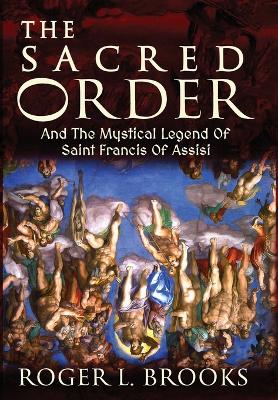 Sacred Order: And The Mystical Legend Of Saint Francis Of Assisi