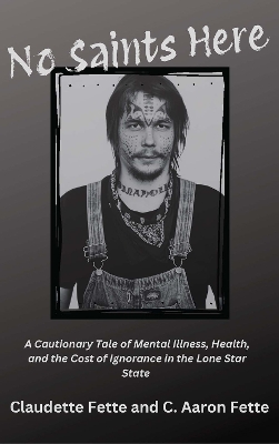 No Saints Here: A Cautionary Tale of Mental Illness, Health, and the Cost of Ignorance in  the Lone Star State