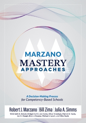 Marzano Mastery Approaches: A Decision-Making Process for Competency-Based Schools (Strategies to Build  Competency-Based Practices) Marzano Resources ed.
