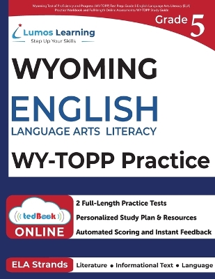 Grade 5 English Language Arts Literacy (ELA) Practice Workbook and  Full-length Online Assessments: WY-TOPP Study Guide