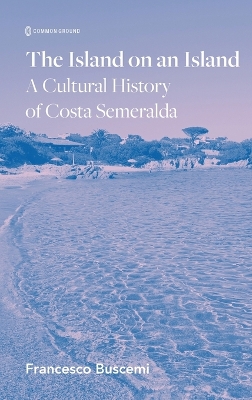 Island on an Island: Cultural History of Costa Smeralda