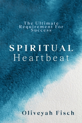 Spiritual Heartbeat: The Ultimate Requirement for Success