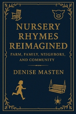 Nursery Rhymes Reimagined: Farm, Family, Neighbors, and Community