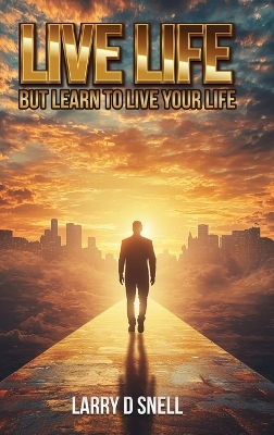 Live Life: But Learn to Live Your Life