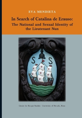 In Search of Catalina de Erauso: The National and Sexual Identity of the Lieutenant Nun