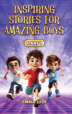 Inspiring Stories for Amazing Boys: A Motivational Book on Courage, Confidence, Friendship, Perseverance, and  Kindness for Young Readers - Part - 1