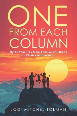One from Each Column: My 46-Year Trek from Abusive Childhood to Elusive Motherhood