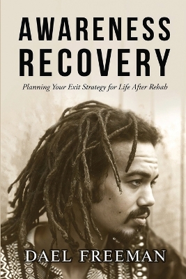 Awareness Recovery: Planning Your Exit Strategy for Life After Rehab 2nd Last ed.