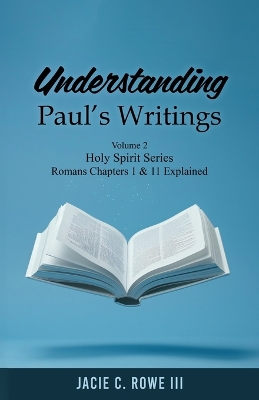 Understanding Paul's Writings Vol 2: Chapter 1 & 11 Explained. Holy Spirit Series