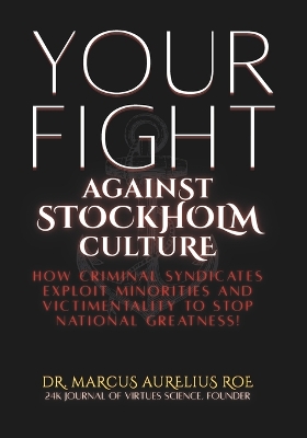 Your Fight: Against Stockholm Culture: How Criminal Syndicates Exploit Minorities and  Victimentality to Stop National Greatness