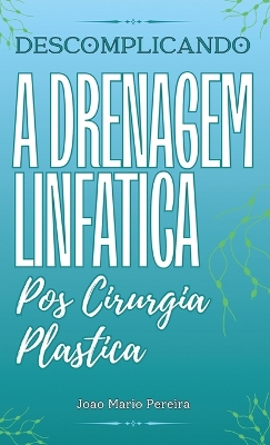 Descomplicando a Drenagem Linfatica: Pos Cirurgia Plastica
