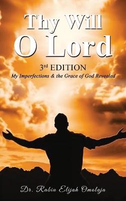 Thy Will O Lord: My Imperfections & the Grace of God Revealed 3rd ed.