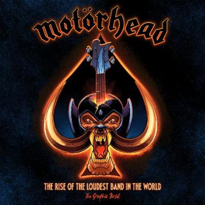 Motorhead: The Rise of the Loudest Band in the World: The Authorized Graphic Novel