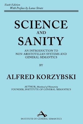 Science and Sanity: An Introduction to Non-Aristotelian Systems and General Semantics Sixth  Edition