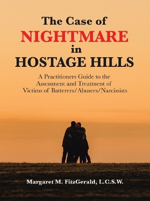 Case of Nightmare in Hostage Hills: A Practitioners Guide to the Assessment and Treatment of Victims of           Batterers/Abusers/Narcissists