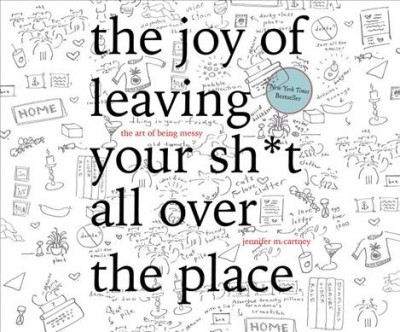 Joy of Leaving Your Sh*t All Over the Place: The Art of Being Messy Unabridged edition
