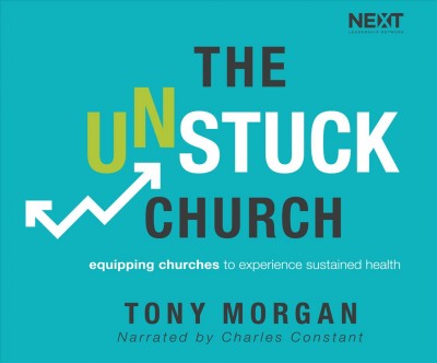 Unstuck Church: Equipping Churches to Experience Sustained Health Unabridged edition