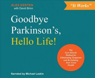Goodbye Parkinson's, Hello Life!: The GyroÆkinetic Method for Eliminating Symptoms and Reclaiming Your Good  Health Unabridged edition