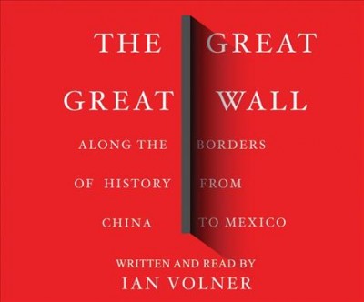 Great Great Wall: Along the Borders of History from China to Mexico Unabridged edition