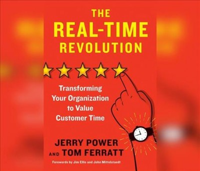 Real-Time Revolution: Transforming Your Organization to Value Customer Time