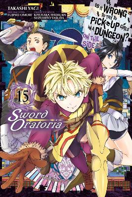 Is It Wrong to Try to Pick Up Girls in a Dungeon? On the Side: Sword  Oratoria, Vol. 15 (manga)