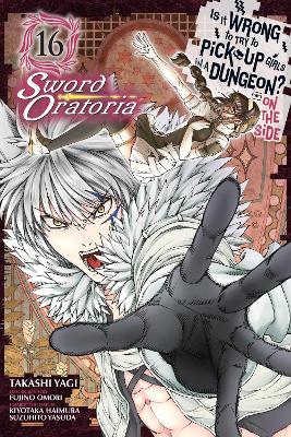 Is It Wrong to Try to Pick Up Girls in a Dungeon? On the Side: Sword  Oratoria, Vol. 16 (manga)