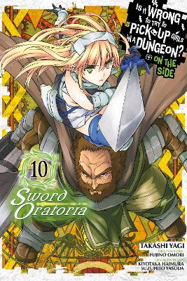 Is It Wrong to Try to Pick Up Girls in a Dungeon? On the Side: Sword  Oratoria, Vol. 10 (manga)