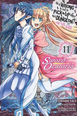 Is It Wrong to Try to Pick Up Girls in a Dungeon? On the Side: Sword  Oratoria, Vol. 11 (manga)