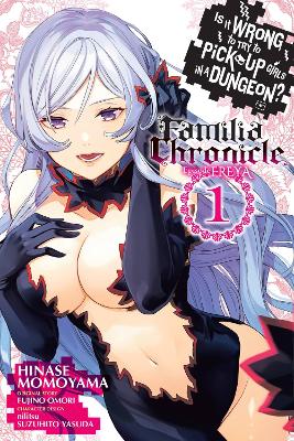 Is It Wrong to Try to Pick Up Girls in a Dungeon? Familia Chronicle Episode  Freya, Vol. 1 (manga)