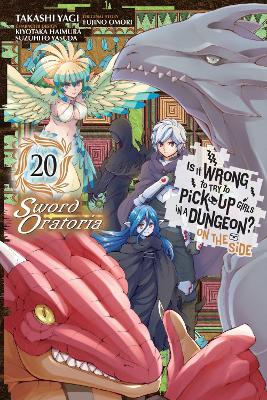 Is It Wrong to Try to Pick Up Girls in a Dungeon? On the Side: Sword  Oratoria, Vol. 20 (manga)