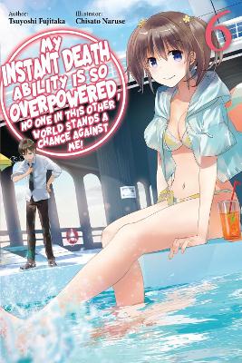 My Instant Death Ability Is So Overpowered, No One in This Other World  Stands a Chance Against Me!, Vol. 6 (light novel)