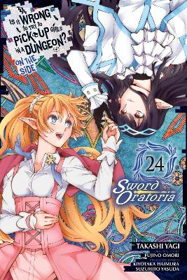 Is It Wrong to Try to Pick Up Girls in a Dungeon? On the Side: Sword  Oratoria, Vol. 24 (manga)