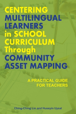 Centering Multilingual Learners in School Curriculum Through Community Asset  Mapping: A Practical Guide for Teachers