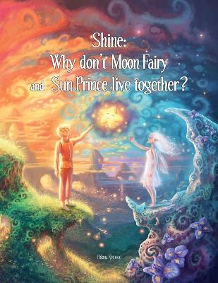 Shine: Why Don't Moon Fairy and Sun Prince Live Together?: A story of unconditional  love for the children of separated or divorced parents