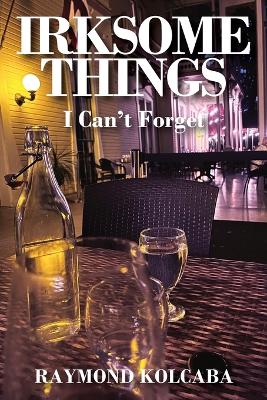 Irksome Things: I Can't Forget