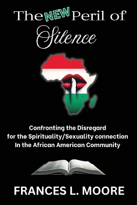 New Peril of Silence: Confronting the Disregard for the Spirituality/Sexuality Connection in the  African American Community