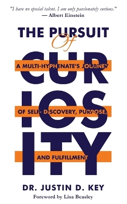 Pursuit of Curiosity: A Multi-Hyphenate's Journey of Self-Discovery, Purpose, and Fulfillment
