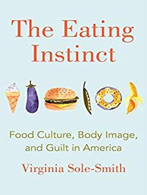 Eating Instinct: Food Culture, Body Image, and Guilt in America Unabridged edition