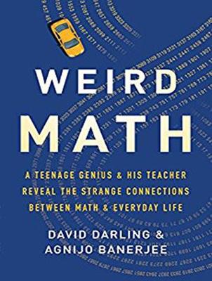Weird Math: A Teenage Genius and His Teacher Reveal the Strange Connections Between Math  and Everyday Life Unabridged edition