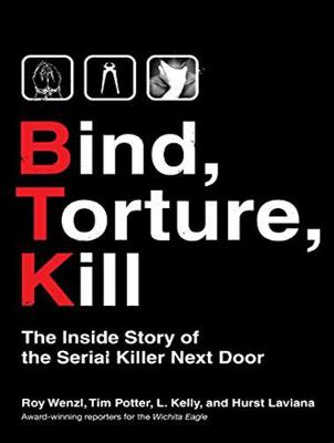 Bind, Torture, Kill: The Inside Story of BTK, the Serial Killer Next Door Unabridged edition