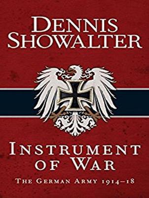 Instrument of War: The German Army 191418 Unabridged edition