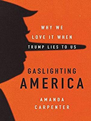 Gaslighting America: Why We Love It When Trump Lies to Us Unabridged edition