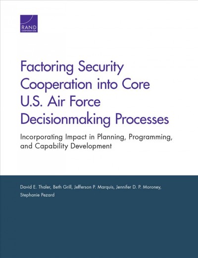 Factoring Security Cooperation Into Core U.S. Air Force Decisionmaking  Processes: Incorporating Impact in Planning, Programming, and Capability Development