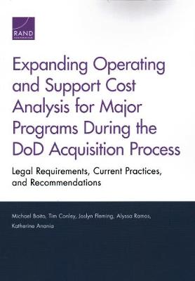 Expanding Operating and Support Cost Analysis for Major Programs During the  DoD Acquisition Process: Legal Requirements, Current Practices, and Recommendations