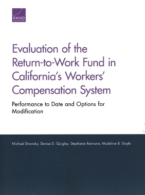 Evaluation of the Return-To-Work Fund in California's Workers' Compensation  System: Performance to Date and Options for Modification