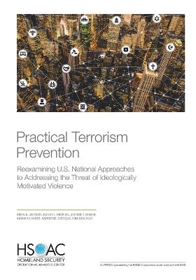 Practical Terrorism Prevention: Reexamining U.S. National Approaches to Addressing the Threat of  Ideologically Motivated Violence