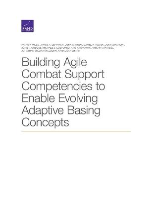 Building Agile Combat Support Competencies to Enable Evolving Adaptive  Basing Concepts
