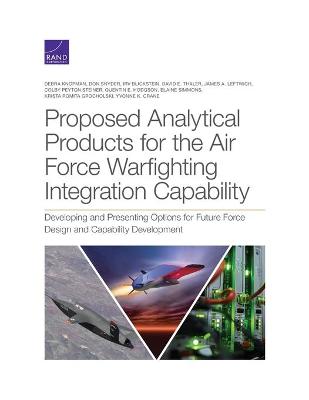 Proposed Analytical Products for the Air Force Warfighting Integration  Capability: Developing and Presenting Options for Future Force Design and Capability  Development