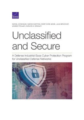Unclassified and Secure: A Defense Industrial Base Cyber Protection Program for Unclassified Defense  Networks