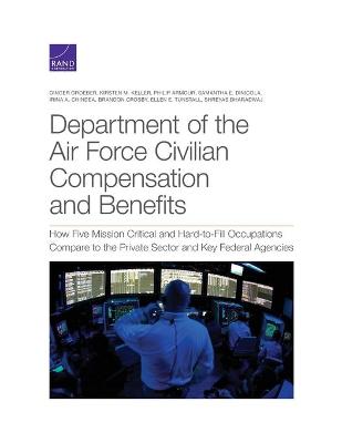 Department of the Air Force Civilian Compensation and Benefits: How Five Mission Critical and Hard-To-Fill Occupations Compare to the  Private Sector and Key Federal Agencies
